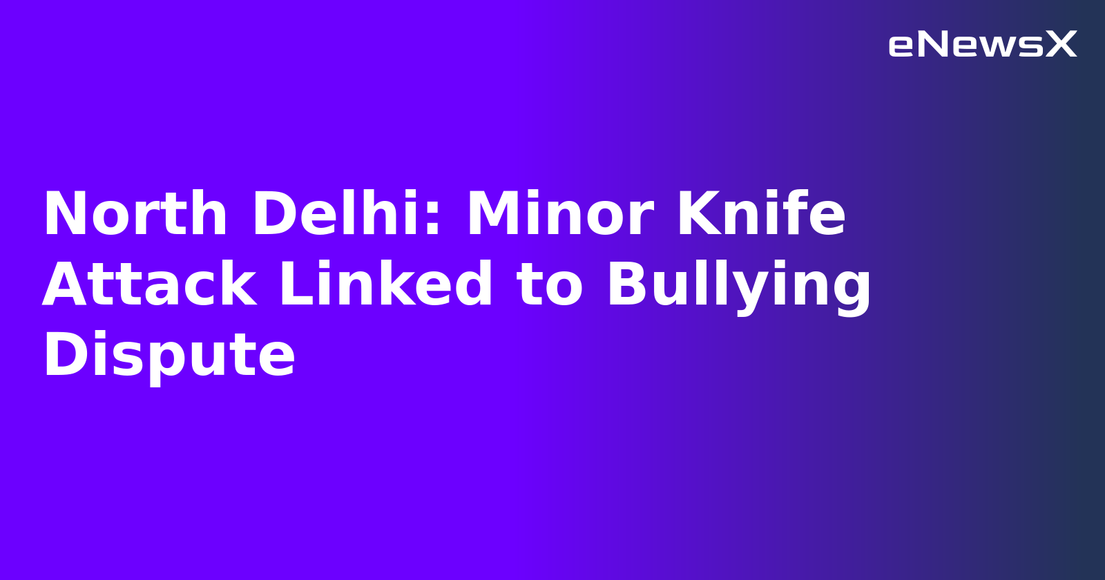 North Delhi: Minor Knife Attack Linked to Bullying Dispute.webp