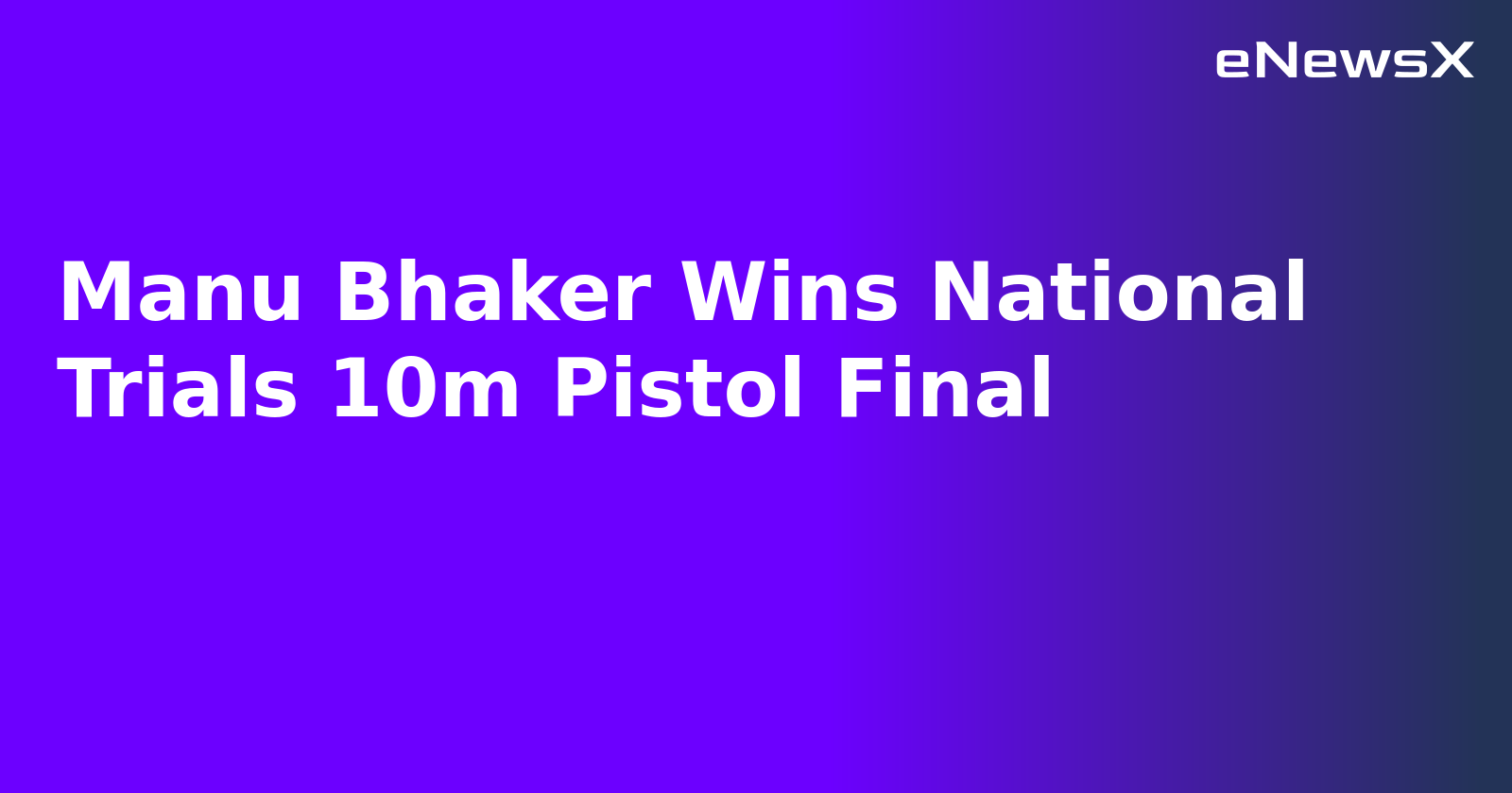 Manu Bhaker Wins National Trials 10m Pistol Final.webp
