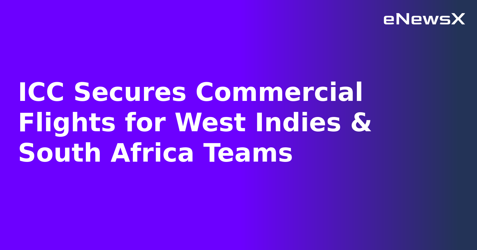 ICC Secures Commercial Flights for West Indies & South Africa Teams.webp