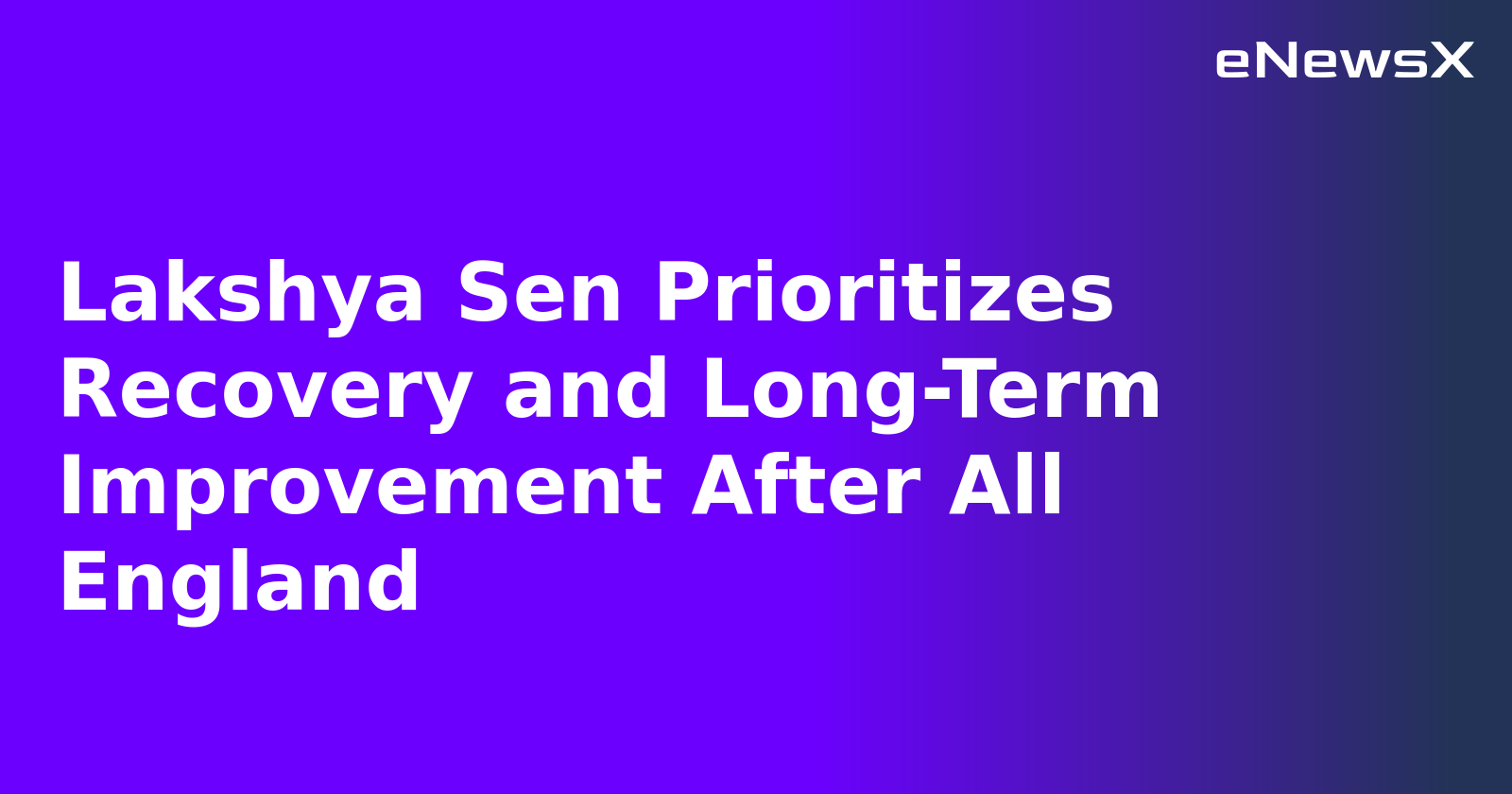 Lakshya Sen Prioritizes Recovery and Long-Term Improvement After All England.webp