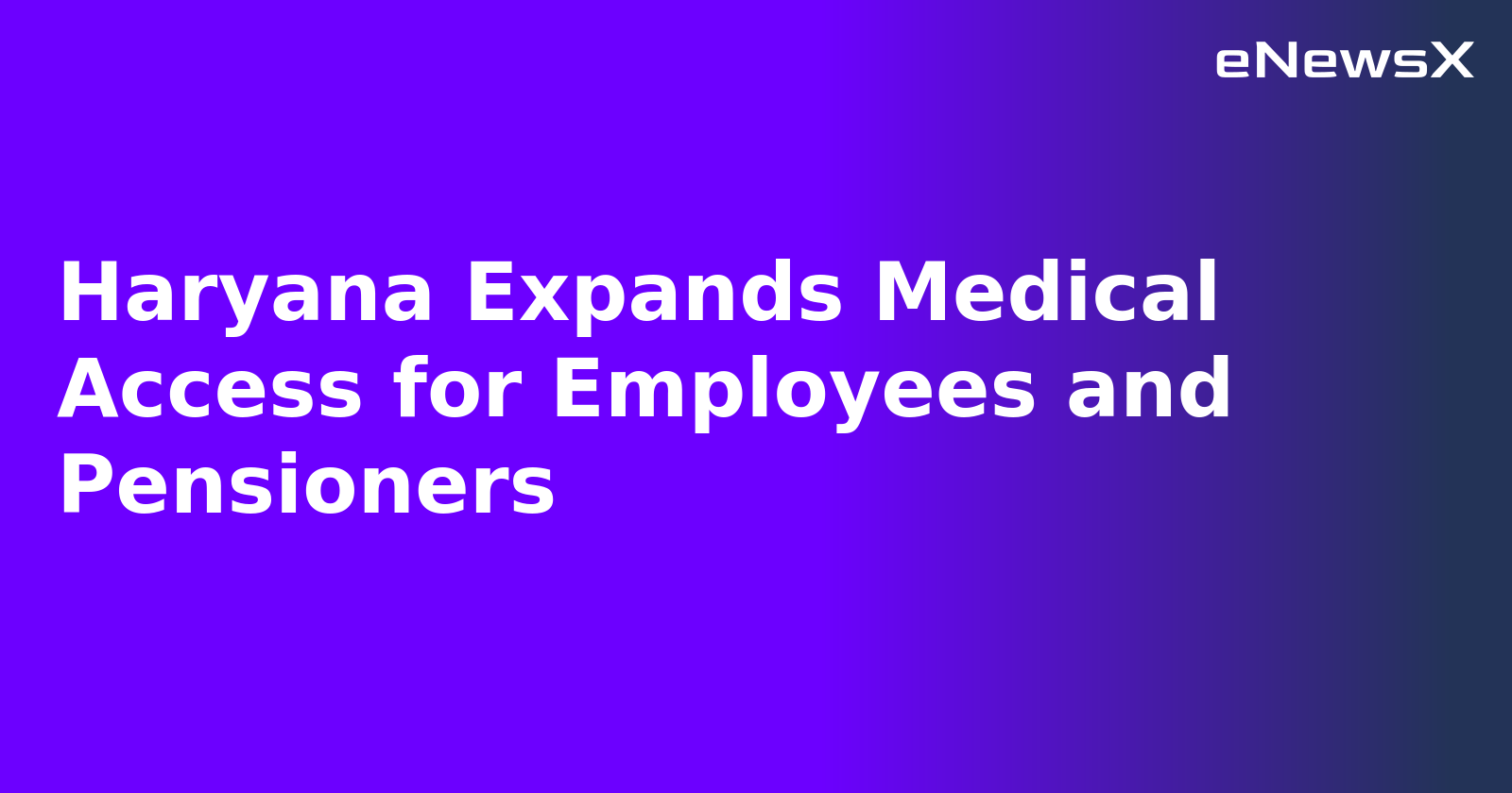 Haryana Expands Medical Access for Employees and Pensioners.webp