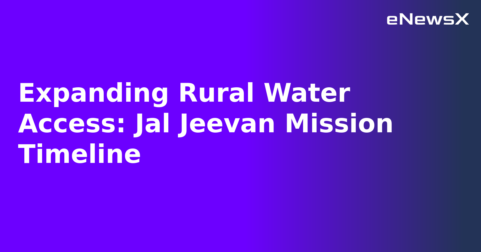 Expanding Rural Water Access: Jal Jeevan Mission Timeline.webp