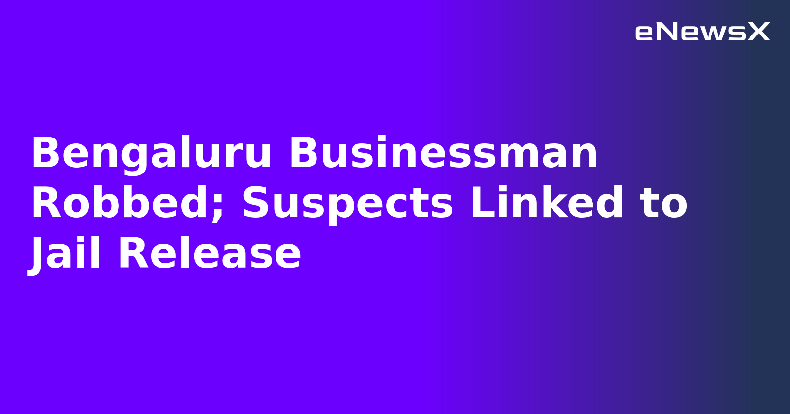 Bengaluru Businessman Robbed; Suspects Linked to Jail Release.webp