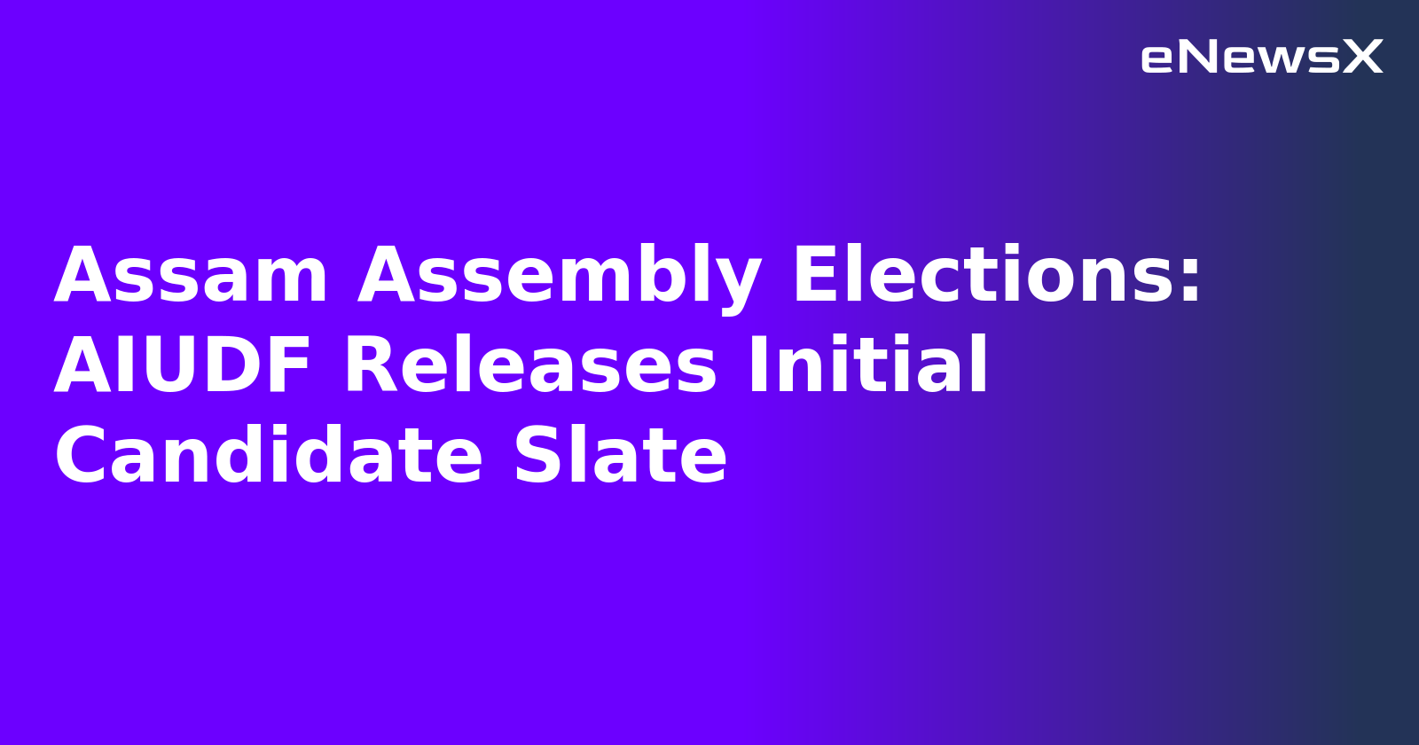 Assam Assembly Elections: AIUDF Releases Initial Candidate Slate.webp