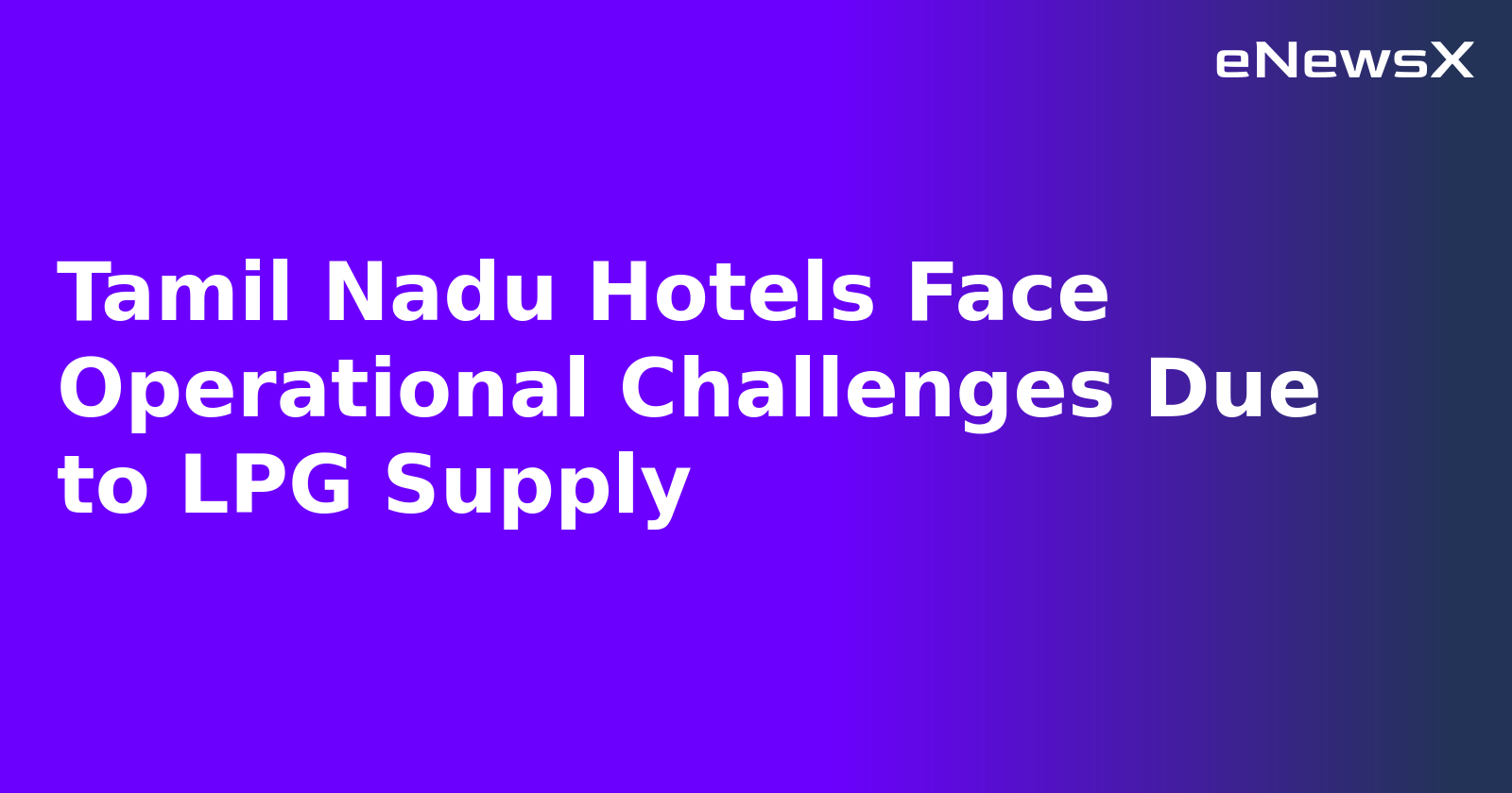 Tamil Nadu Hotels Face Operational Challenges Due to LPG Supply.webp