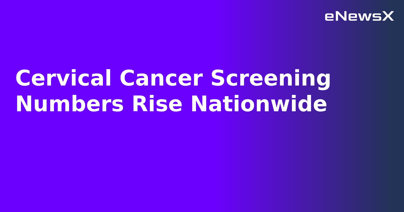Cervical Cancer Screening Numbers Rise Nationwide.webp