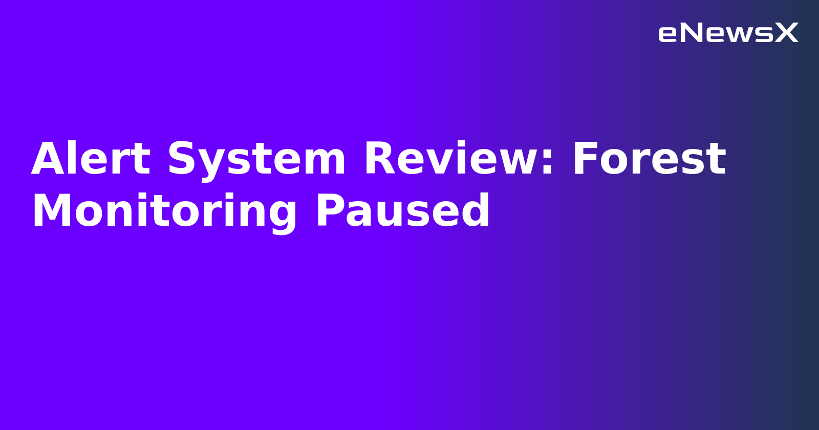 Alert System Review: Forest Monitoring Paused.webp