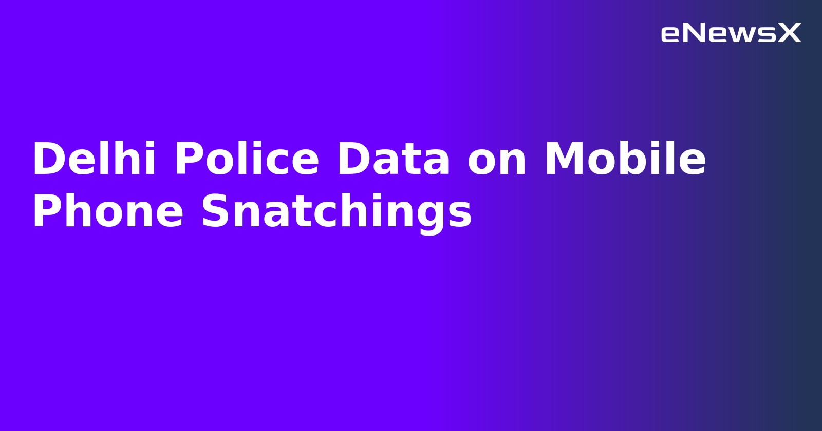 Delhi Police Data on Mobile Phone Snatchings.webp