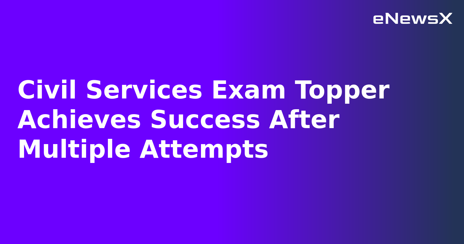 Civil Services Exam Topper Achieves Success After Multiple Attempts.webp