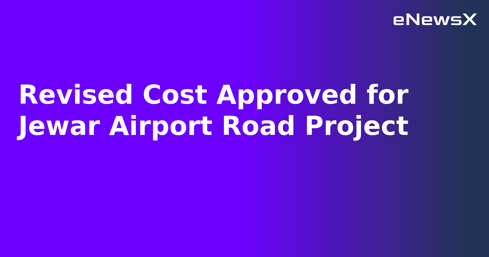 Revised Cost Approved for Jewar Airport Road Project.webp