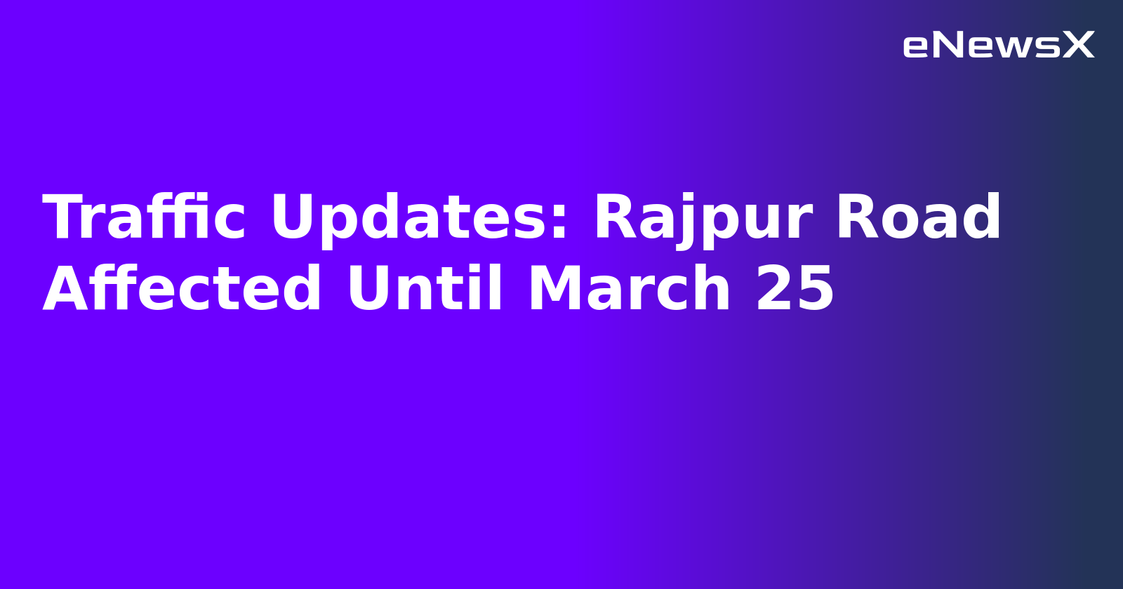Traffic Updates: Rajpur Road Affected Until March 25.webp