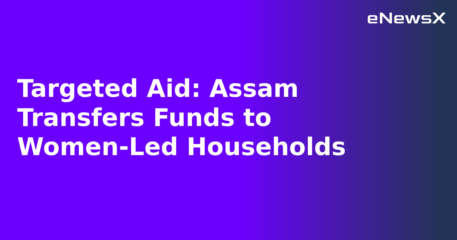 Targeted Aid: Assam Transfers Funds to Women-Led Households.webp