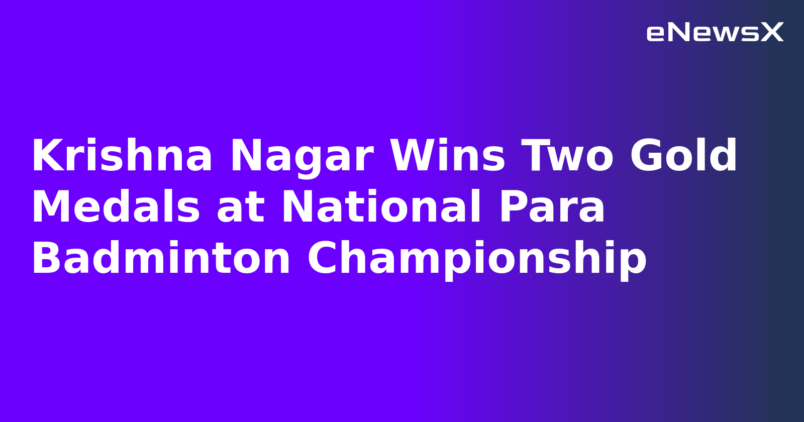Krishna Nagar Wins Two Gold Medals at National Para Badminton Championship.webp