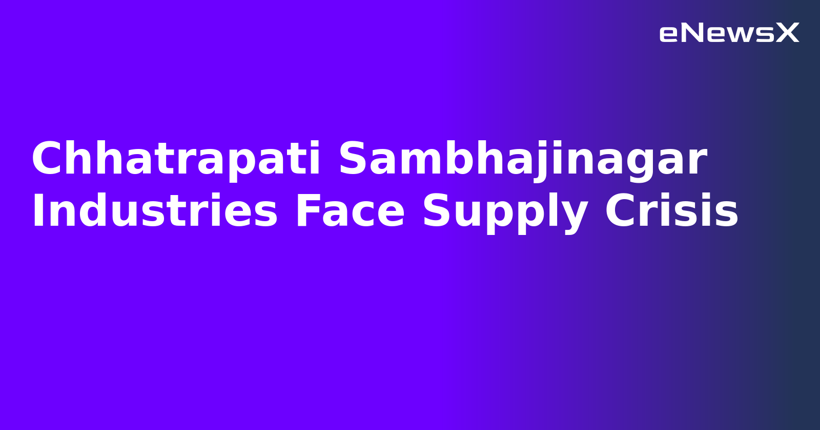 Chhatrapati Sambhajinagar Industries Face Supply Crisis.webp
