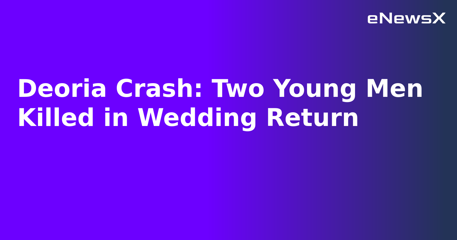 Deoria Crash: Two Young Men Killed in Wedding Return.webp