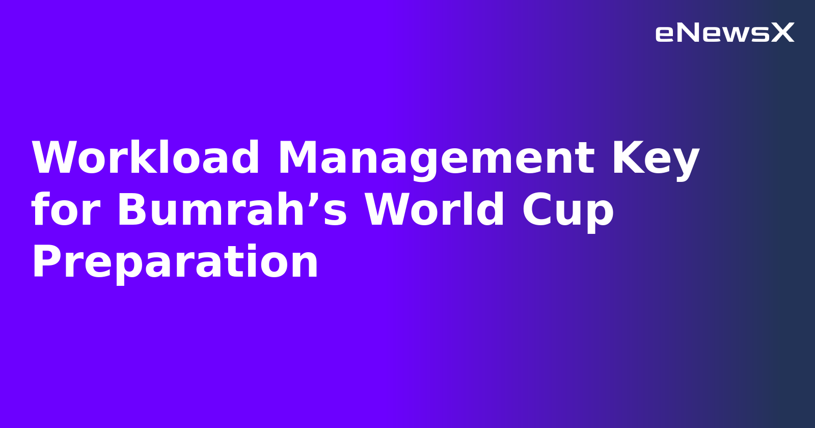 Workload Management Key for Bumrah’s World Cup Preparation.webp