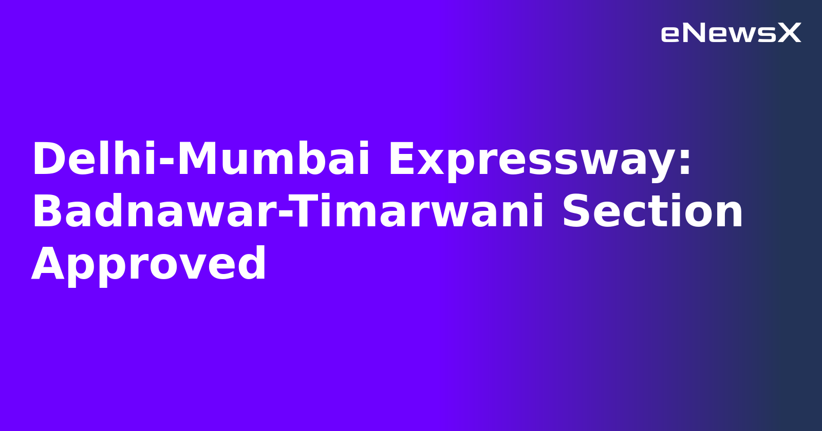Delhi-Mumbai Expressway: Badnawar-Timarwani Section Approved.webp