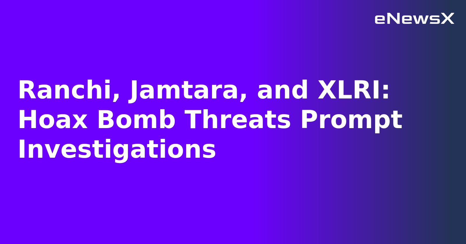 Ranchi, Jamtara, and XLRI: Hoax Bomb Threats Prompt Investigations.webp