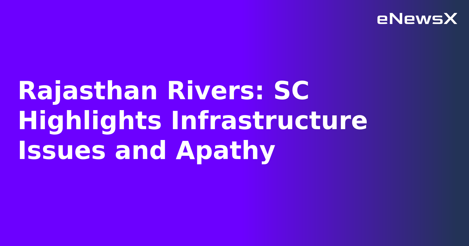 Rajasthan Rivers: SC Highlights Infrastructure Issues and Apathy.webp