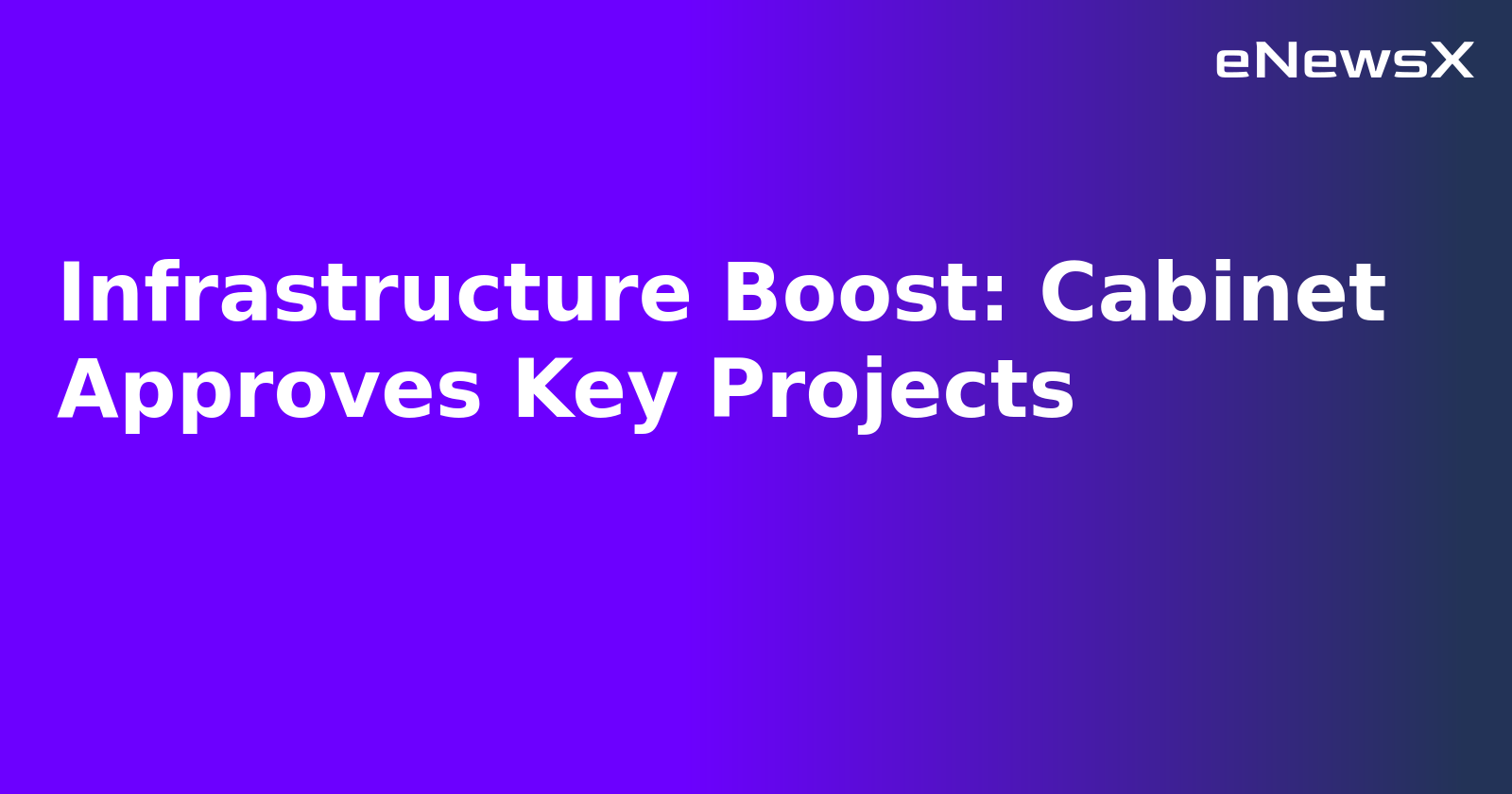 Infrastructure Boost: Cabinet Approves Key Projects.webp