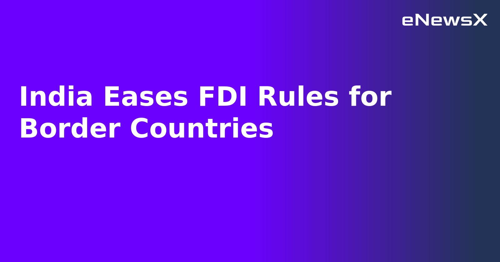 India Eases FDI Rules for Border Countries.webp