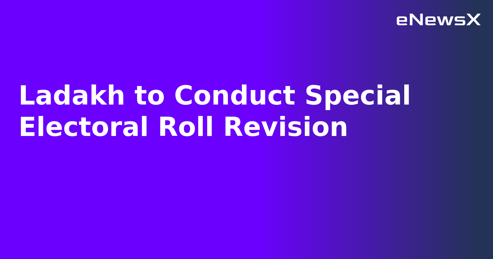 Ladakh to Conduct Special Electoral Roll Revision.webp