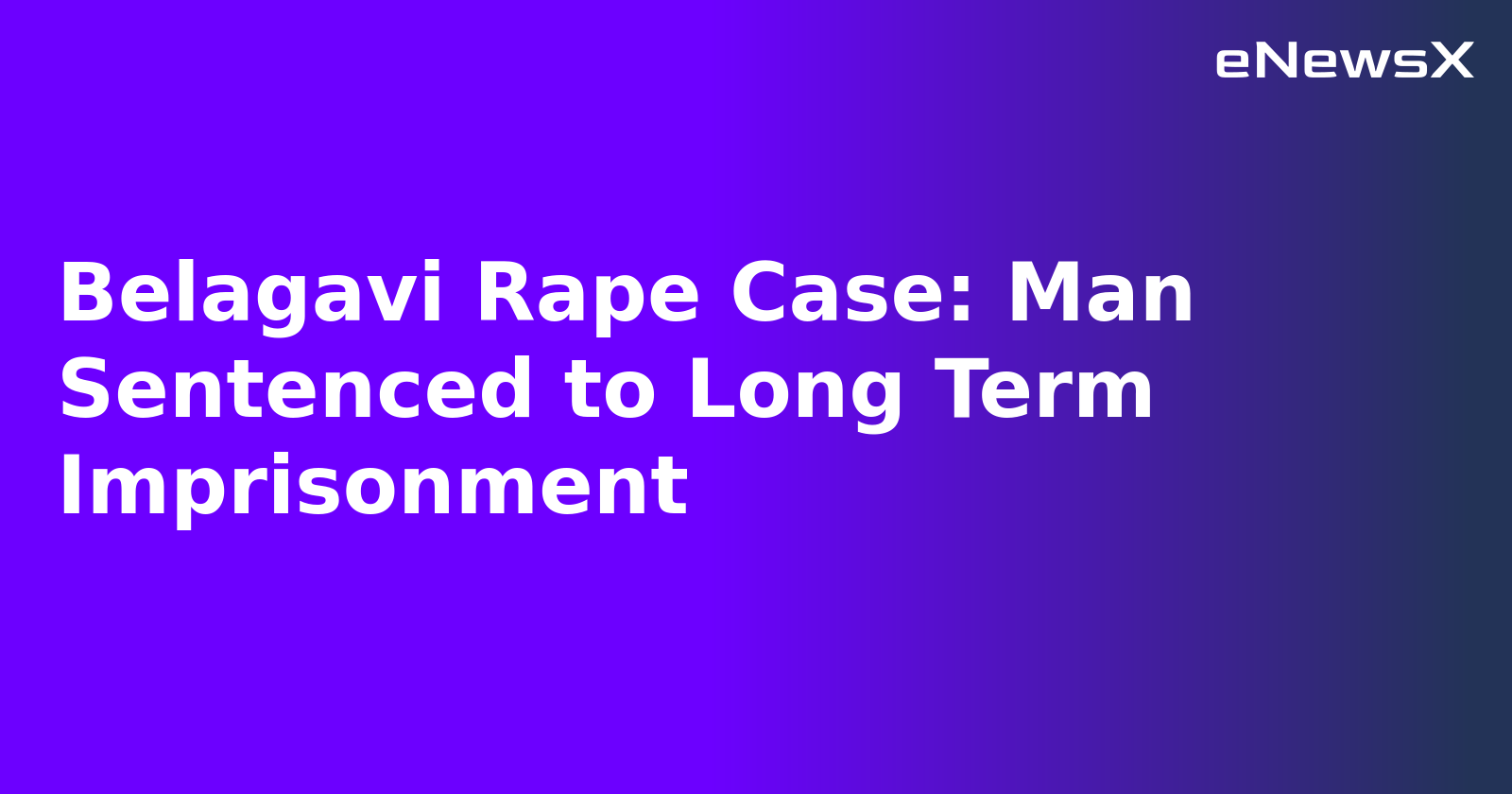 Belagavi Rape Case: Man Sentenced to Long Term Imprisonment.webp