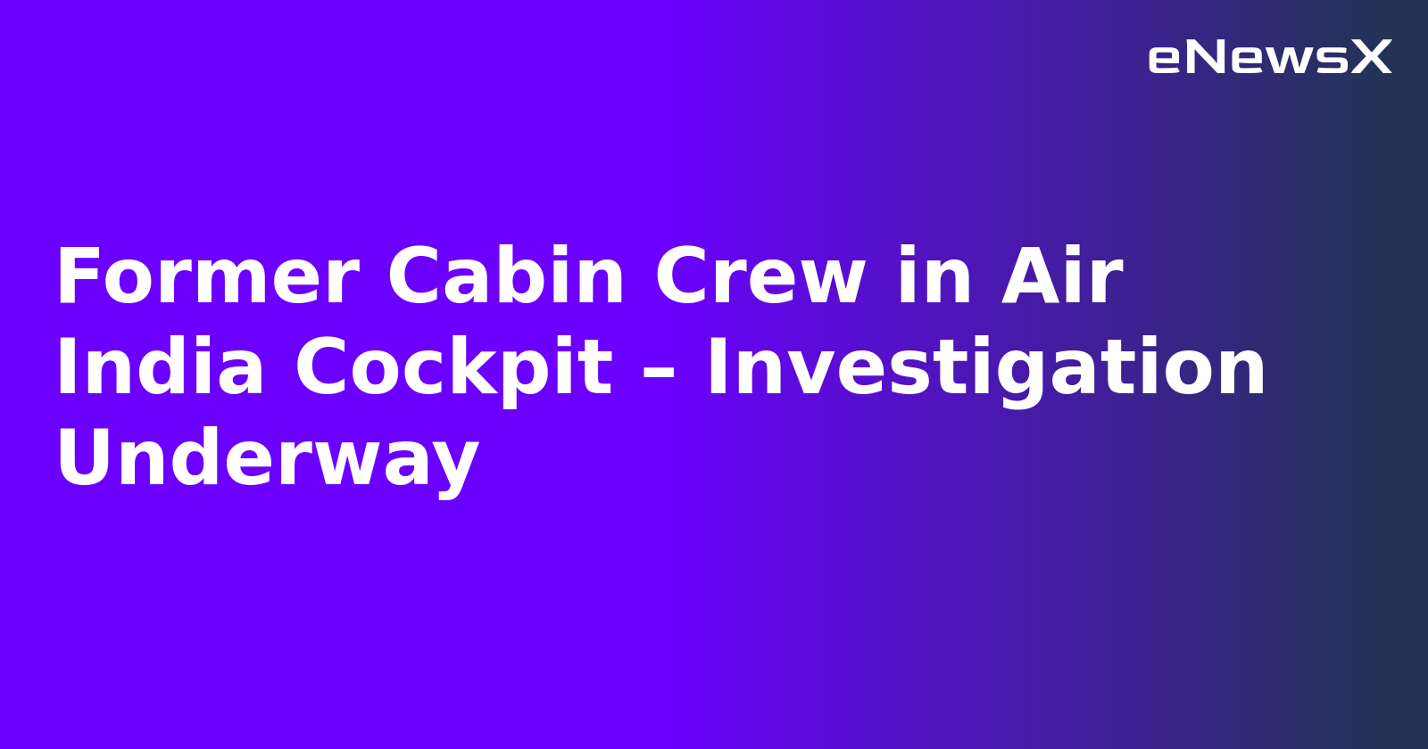 Former Cabin Crew in Air India Cockpit – Investigation Underway.webp