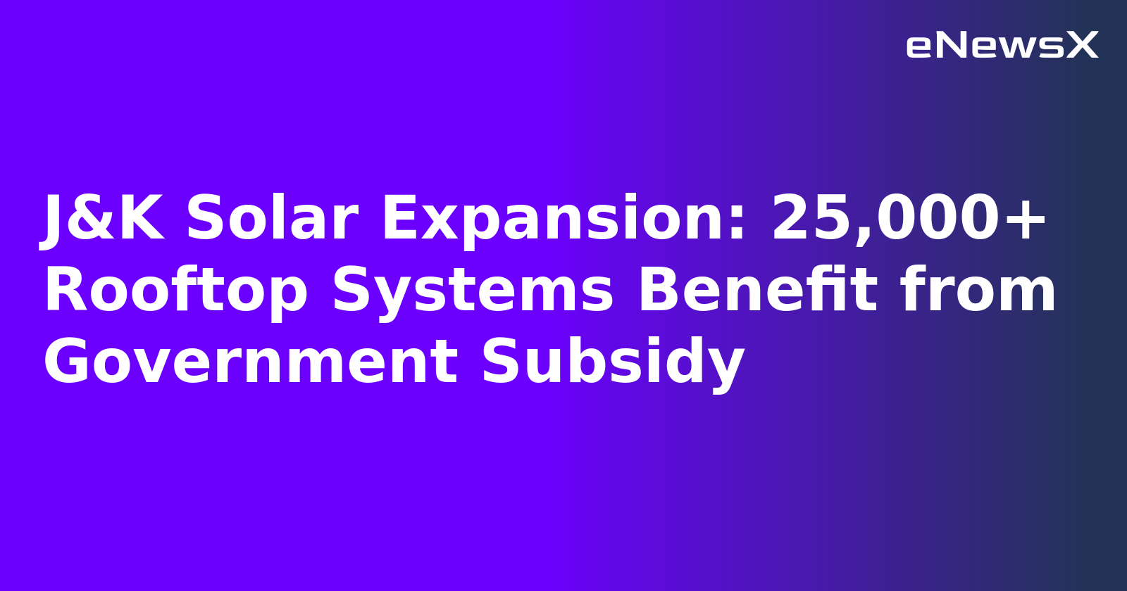 J&K Solar Expansion: 25,000+ Rooftop Systems Benefit from Government Subsidy.webp