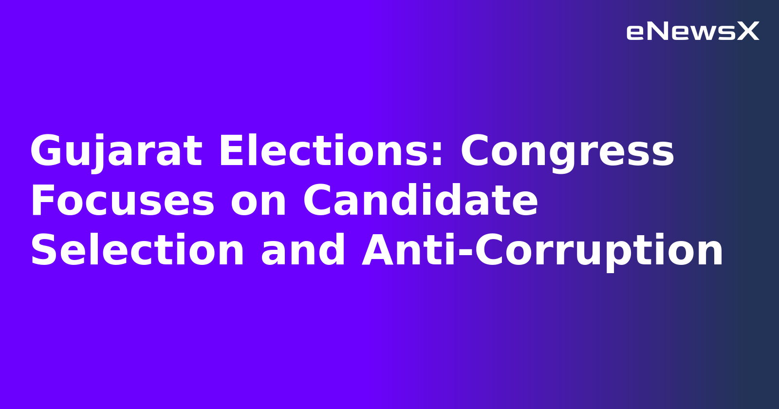 Gujarat Elections: Congress Focuses on Candidate Selection and Anti-Corruption.webp