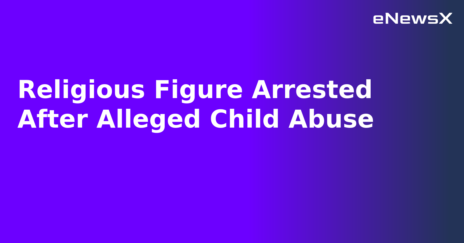Religious Figure Arrested After Alleged Child Abuse.webp