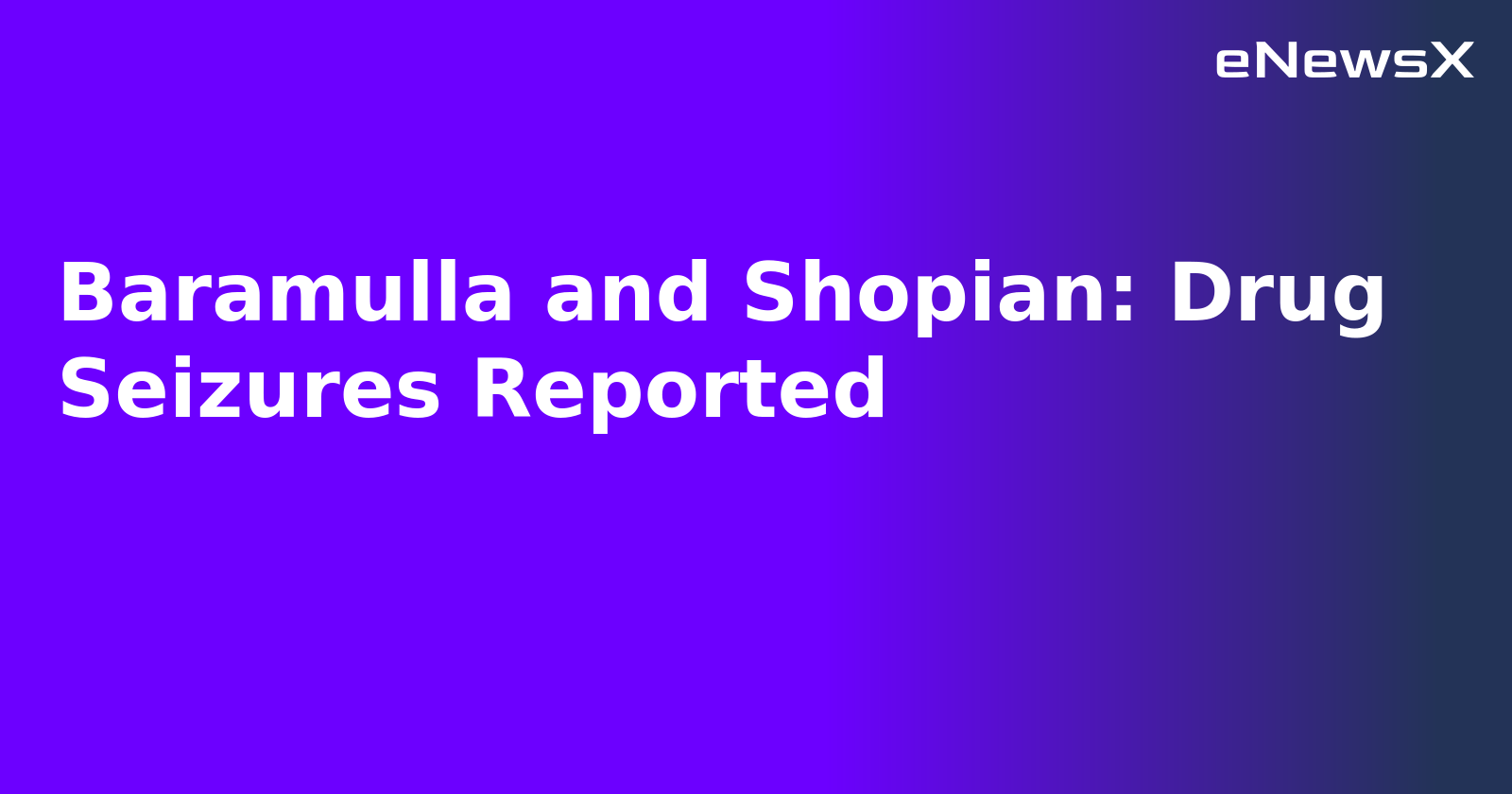 Baramulla and Shopian: Drug Seizures Reported.webp