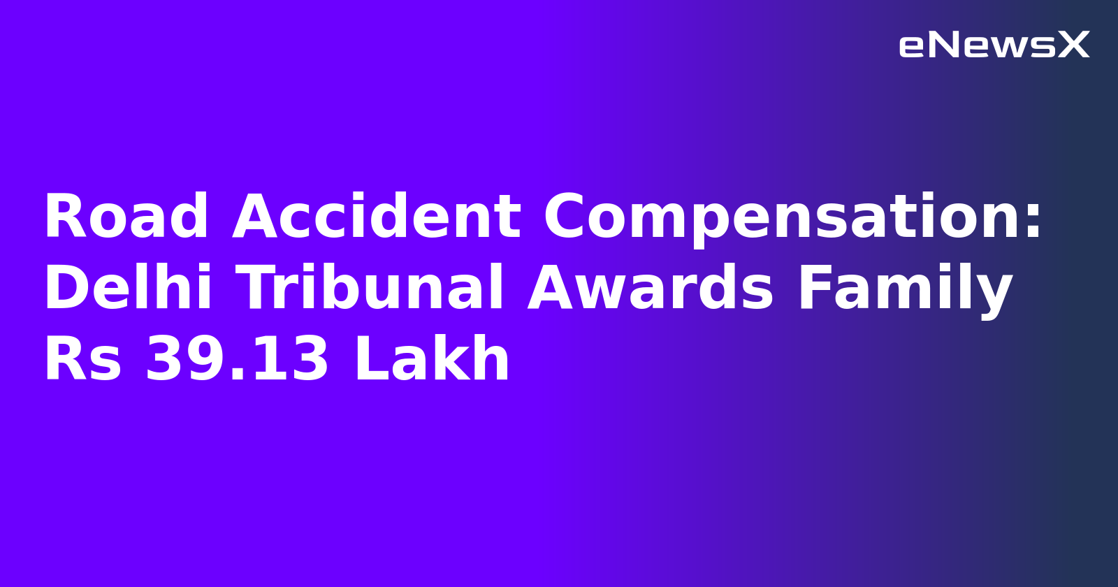 Road Accident Compensation: Delhi Tribunal Awards Family Rs 39.13 Lakh.webp