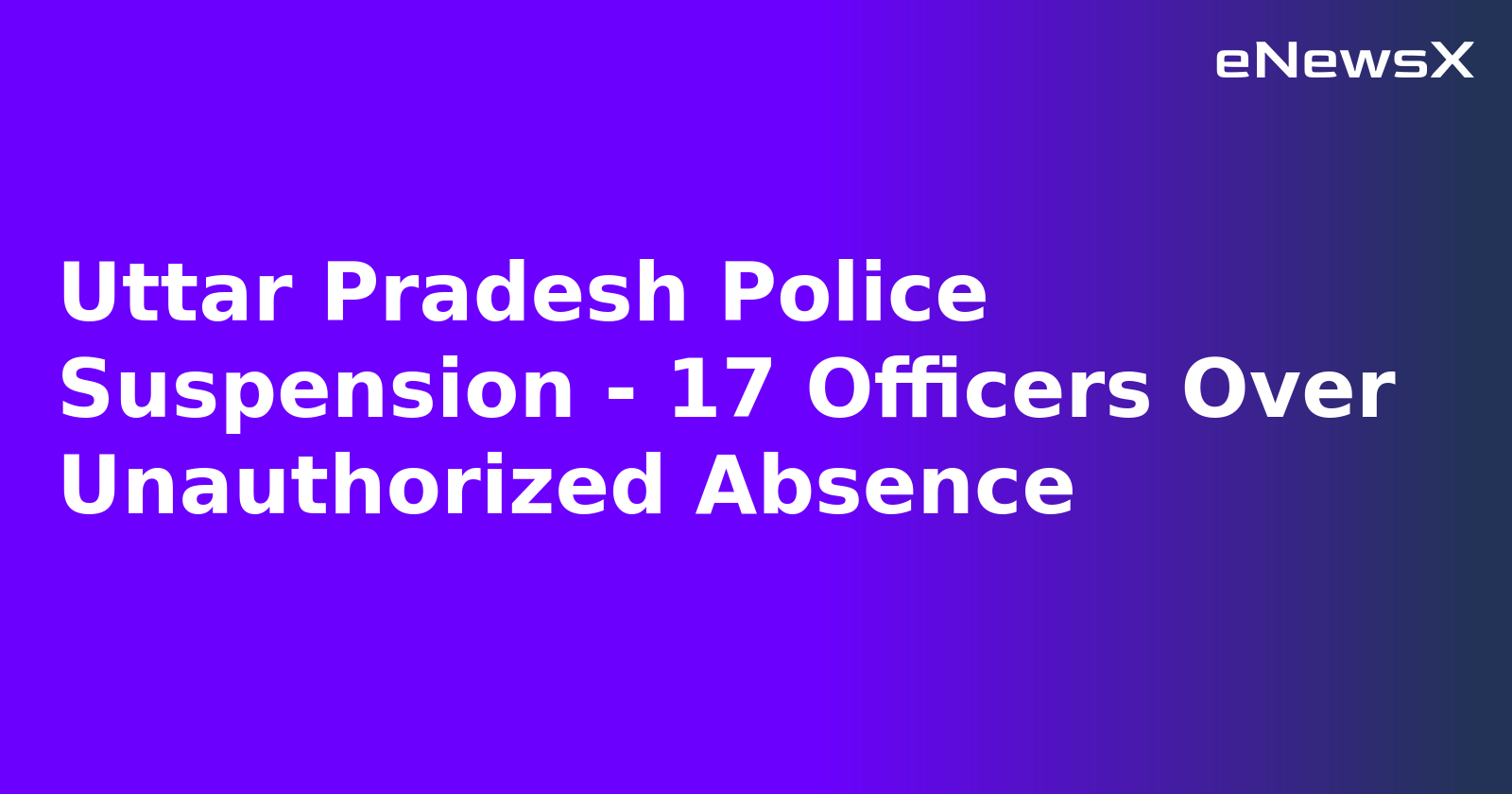 Uttar Pradesh Police Suspension - 17 Officers Over Unauthorized Absence.webp