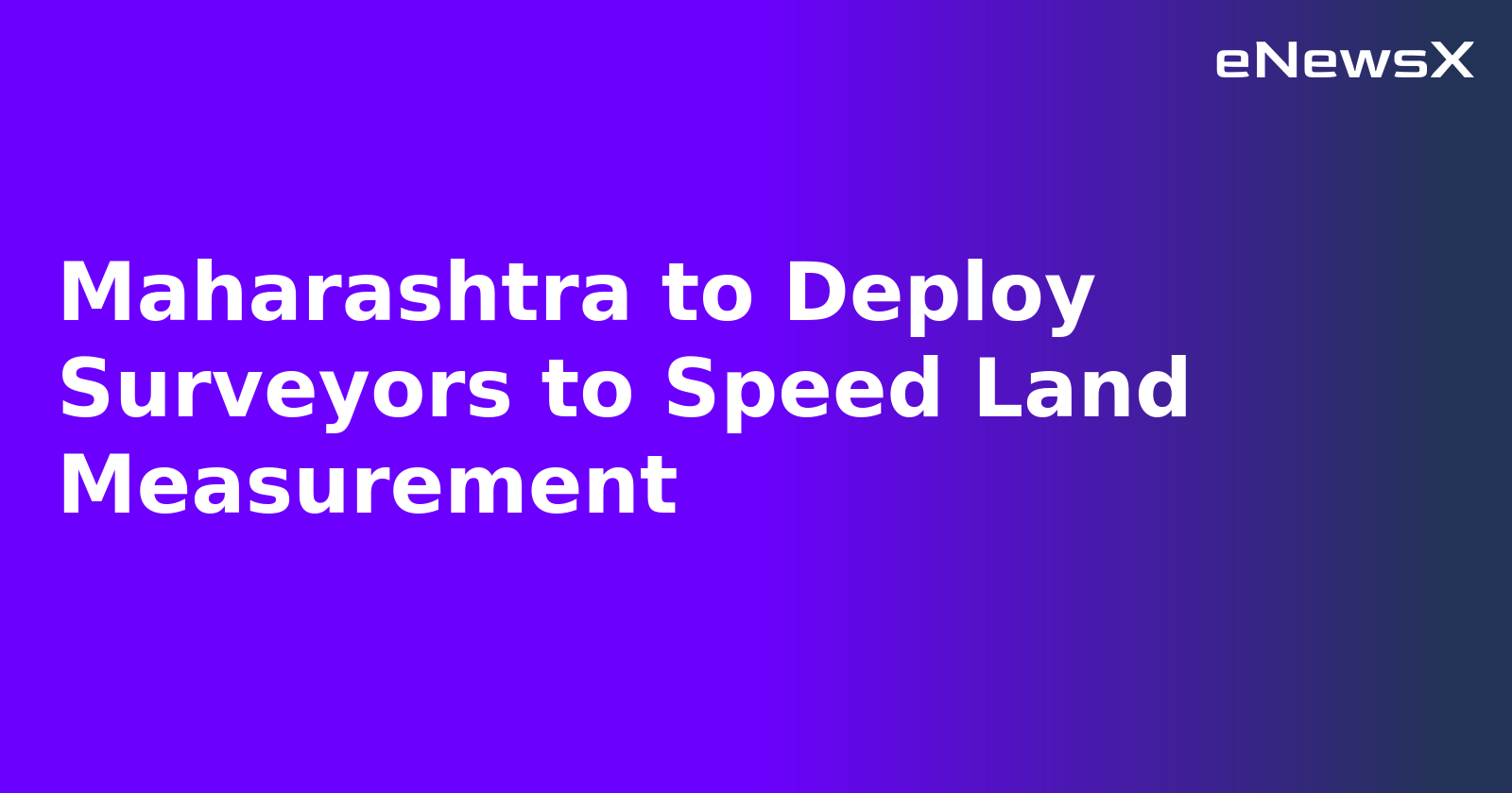 Maharashtra to Deploy Surveyors to Speed Land Measurement.webp