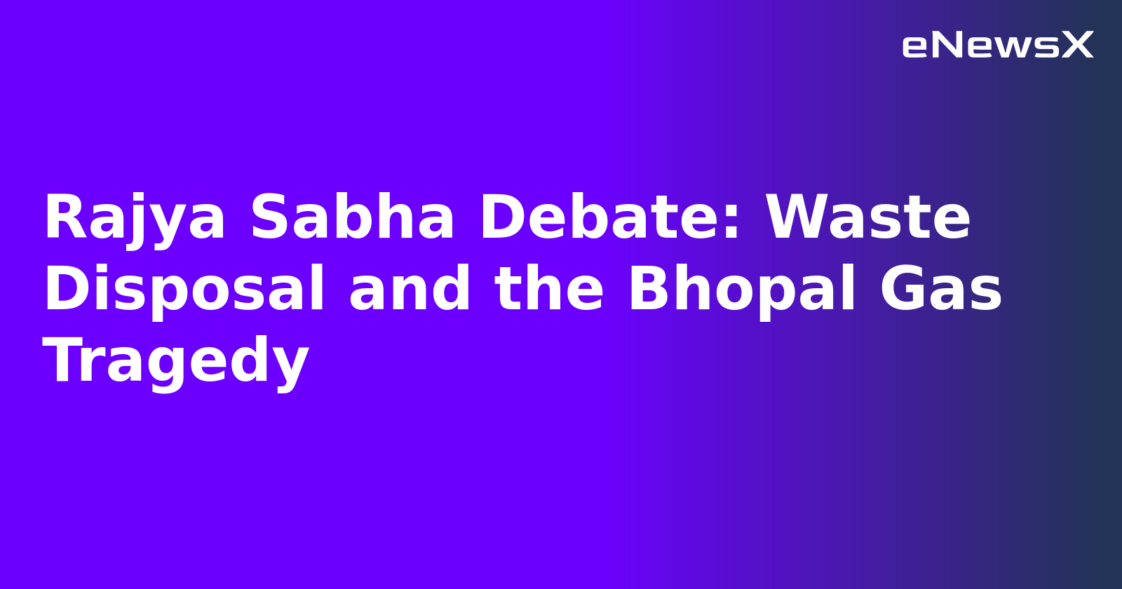 Rajya Sabha Debate: Waste Disposal and the Bhopal Gas Tragedy.webp