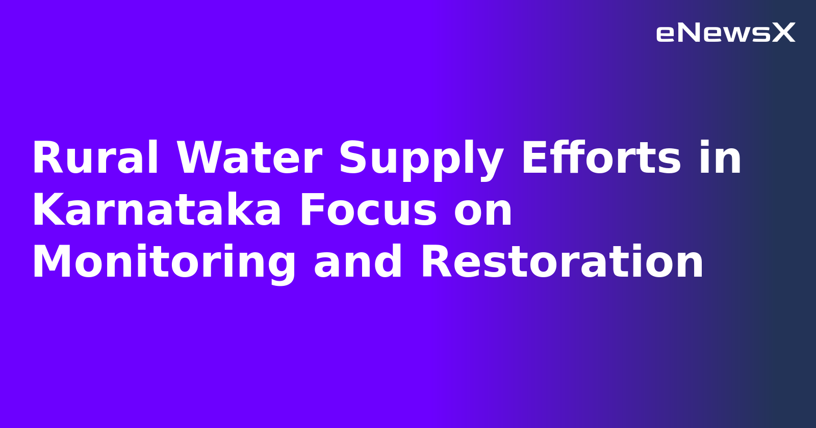 Rural Water Supply Efforts in Karnataka Focus on Monitoring and Restoration.webp