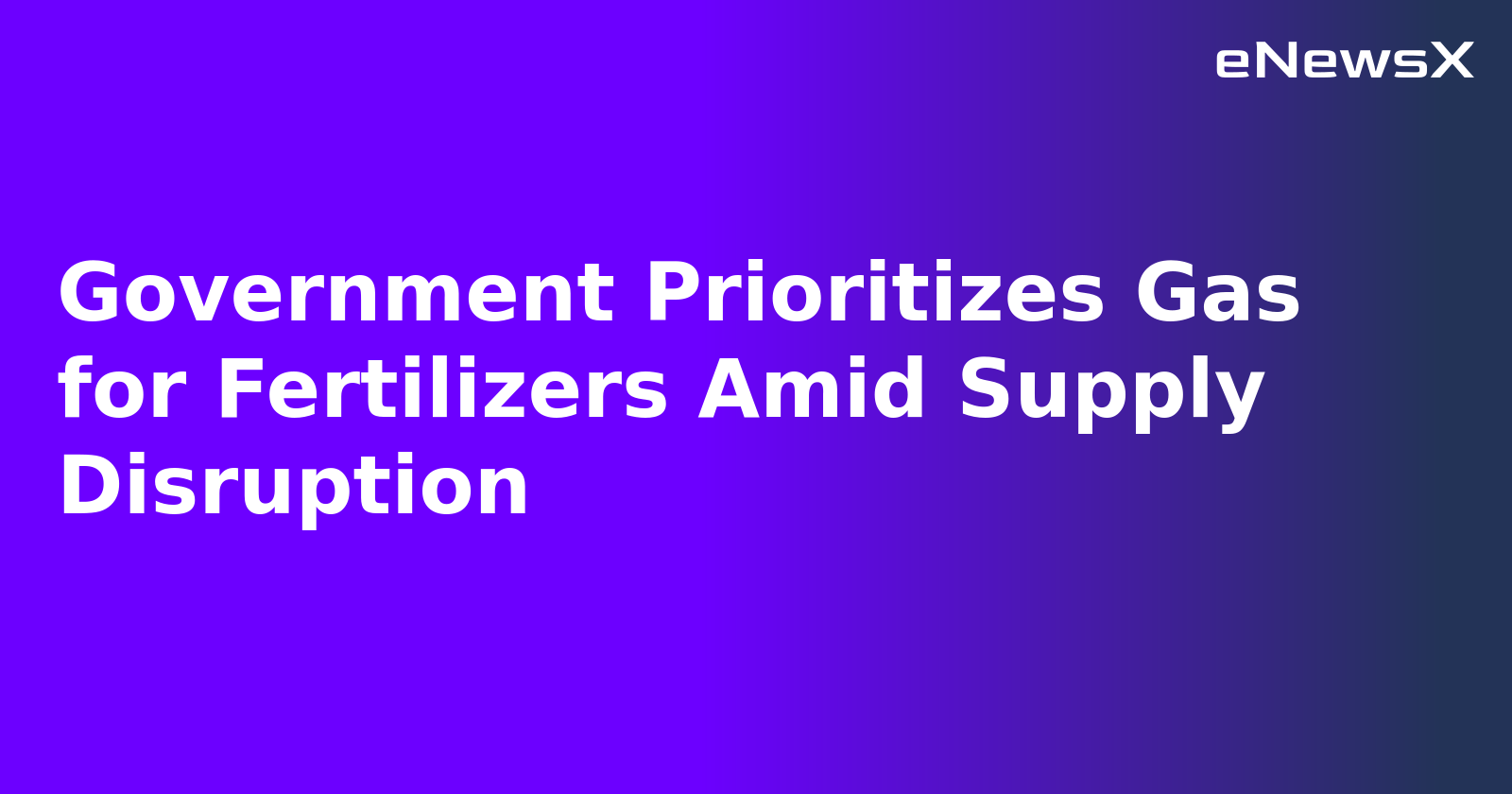 Government Prioritizes Gas for Fertilizers Amid Supply Disruption.webp