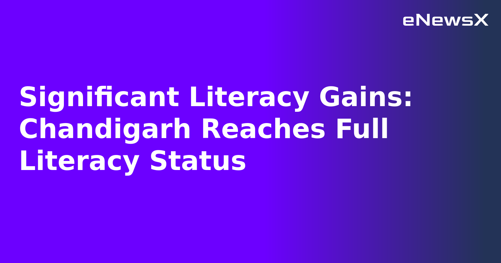 Significant Literacy Gains: Chandigarh Reaches Full Literacy Status.webp