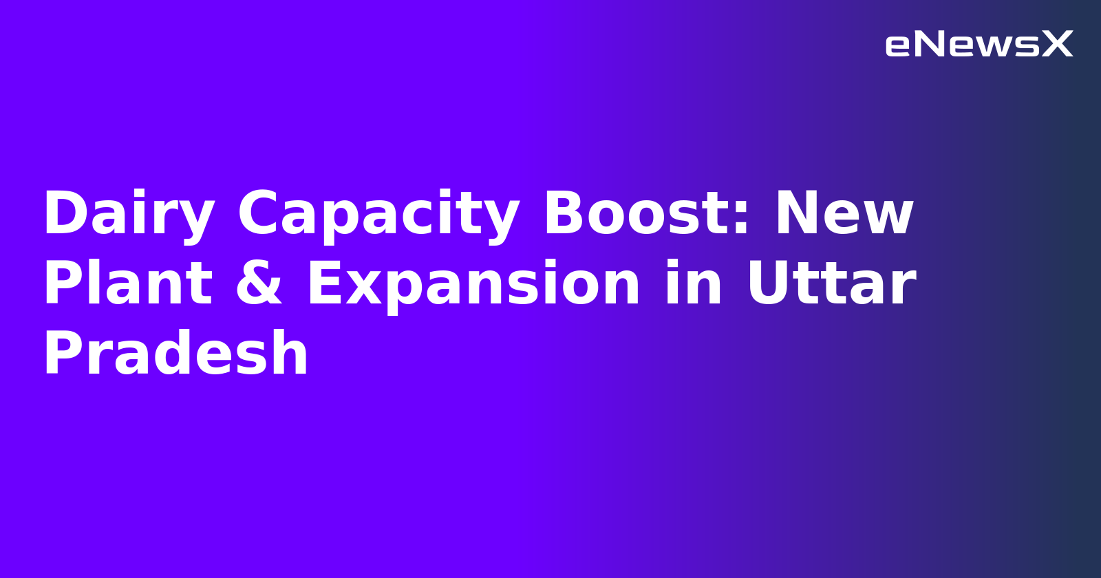 Dairy Capacity Boost: New Plant & Expansion in Uttar Pradesh.webp