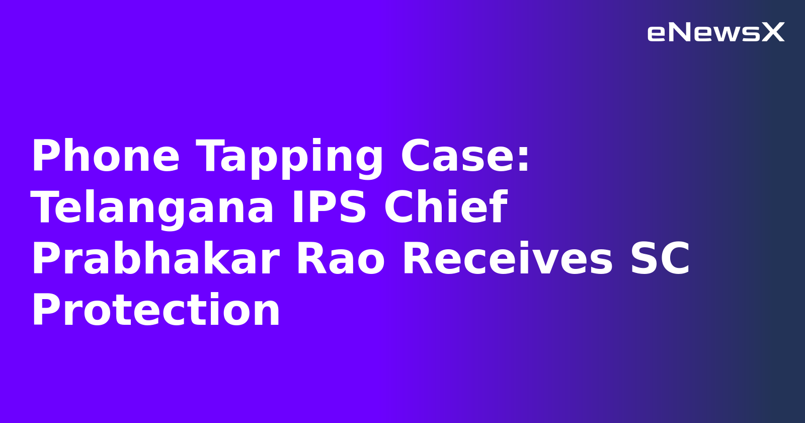 Phone Tapping Case: Telangana IPS Chief Prabhakar Rao Receives SC Protection.webp