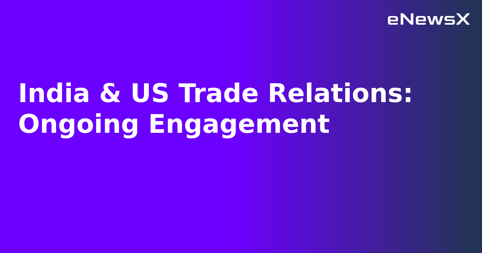 India & US Trade Relations: Ongoing Engagement.webp
