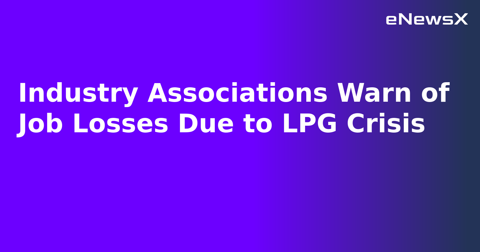 Industry Associations Warn of Job Losses Due to LPG Crisis.webp