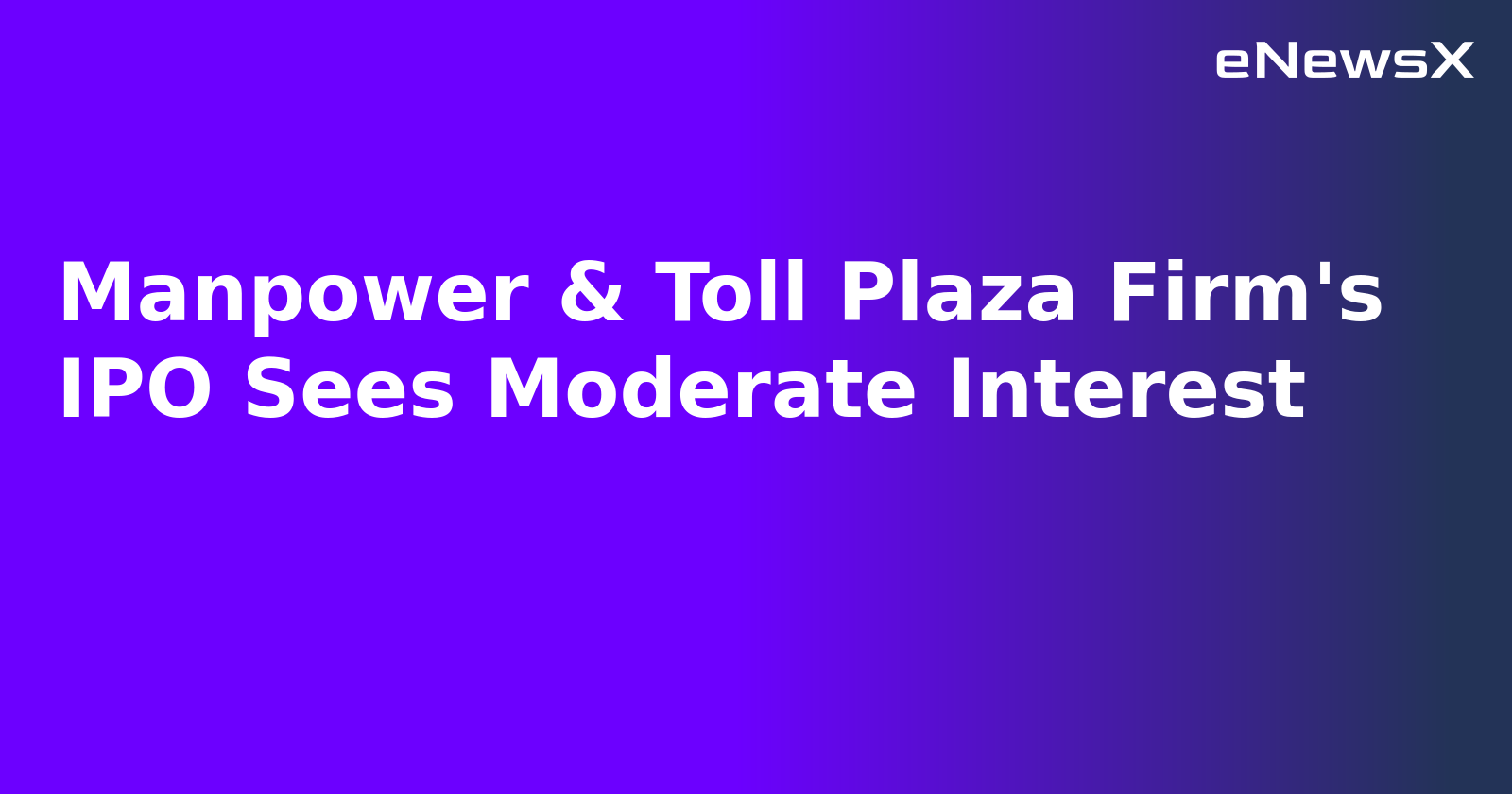 Manpower & Toll Plaza Firm's IPO Sees Moderate Interest.webp
