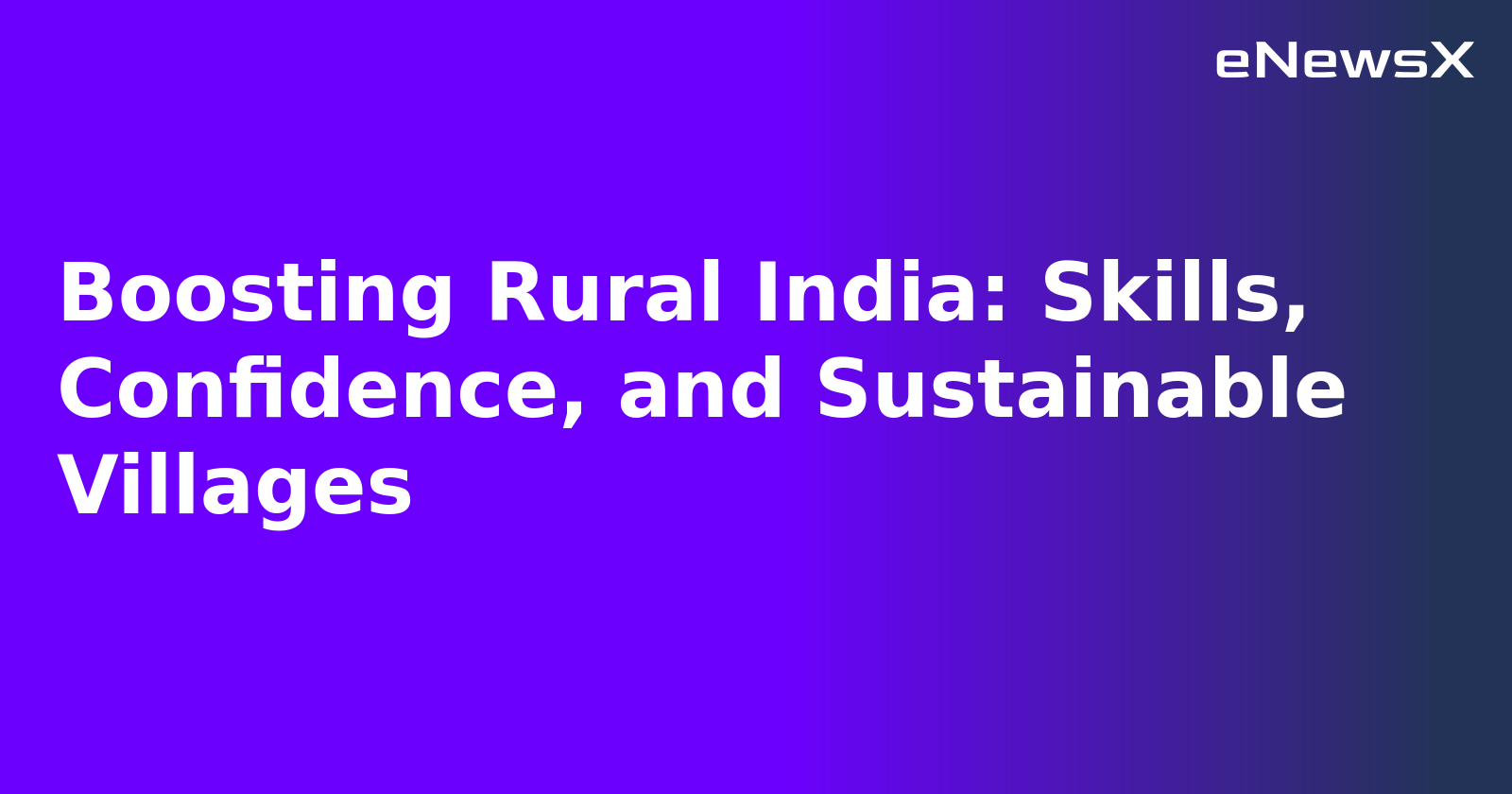 Boosting Rural India: Skills, Confidence, and Sustainable Villages.webp