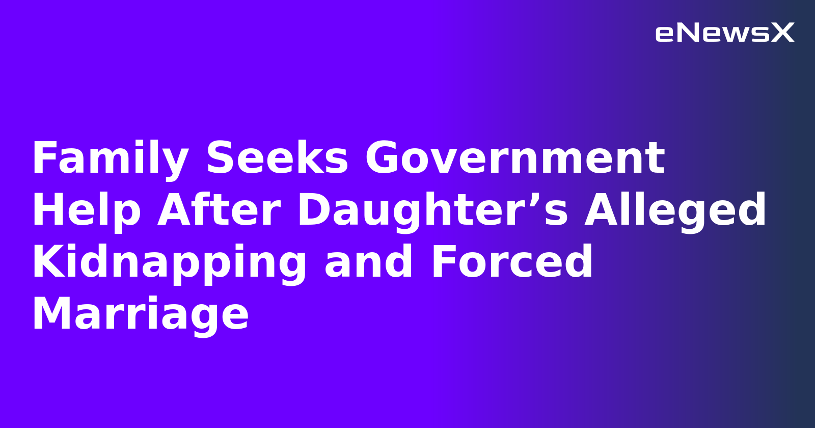 Family Seeks Government Help After Daughter’s Alleged Kidnapping and Forced Marriage.webp