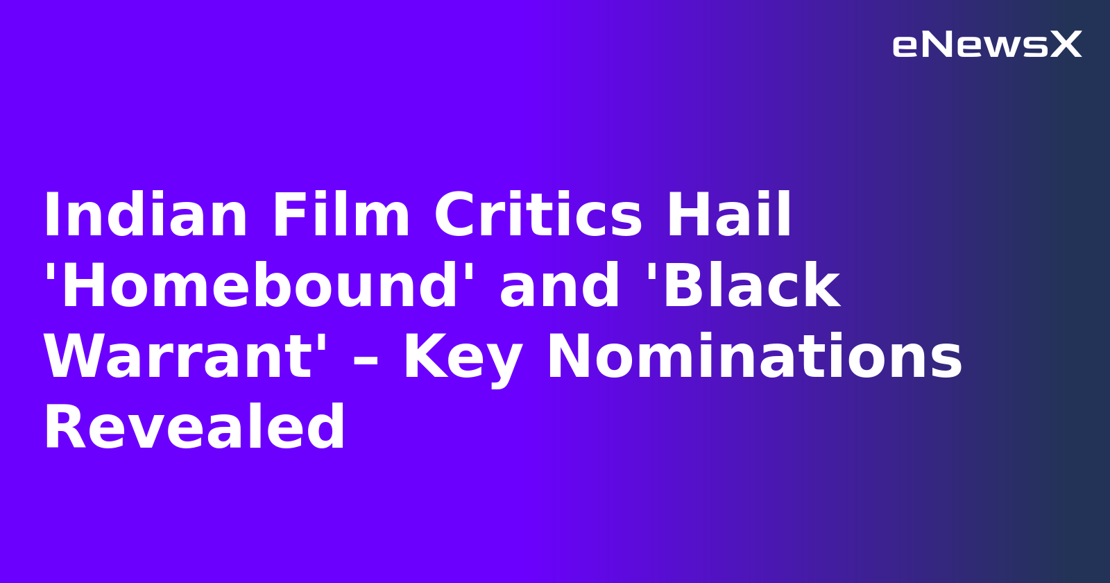 Indian Film Critics Hail 'Homebound' and 'Black Warrant' – Key Nominations Revealed.webp