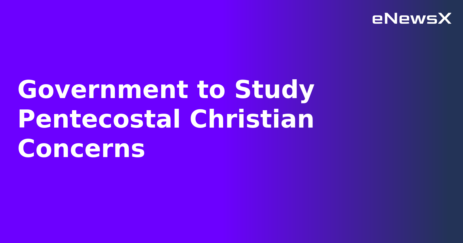 Government to Study Pentecostal Christian Concerns.webp