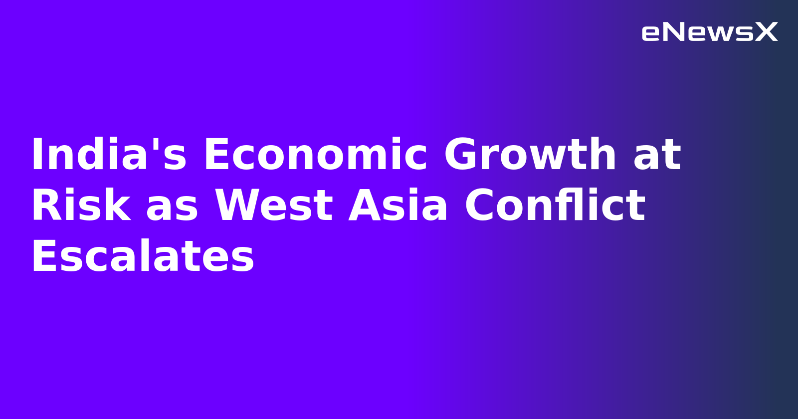 India's Economic Growth at Risk as West Asia Conflict Escalates.webp