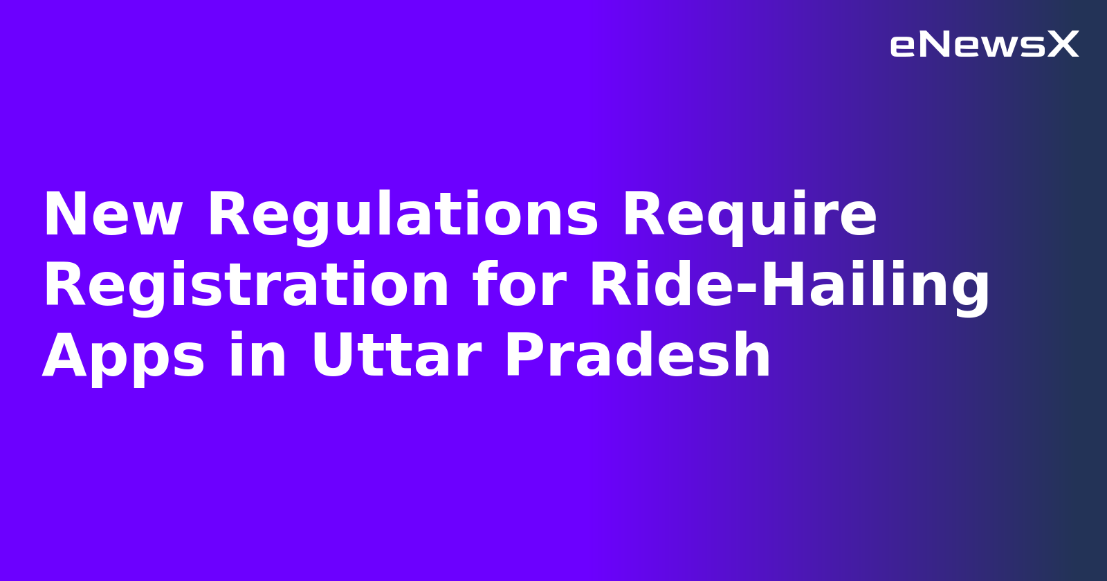 New Regulations Require Registration for Ride-Hailing Apps in Uttar Pradesh.webp